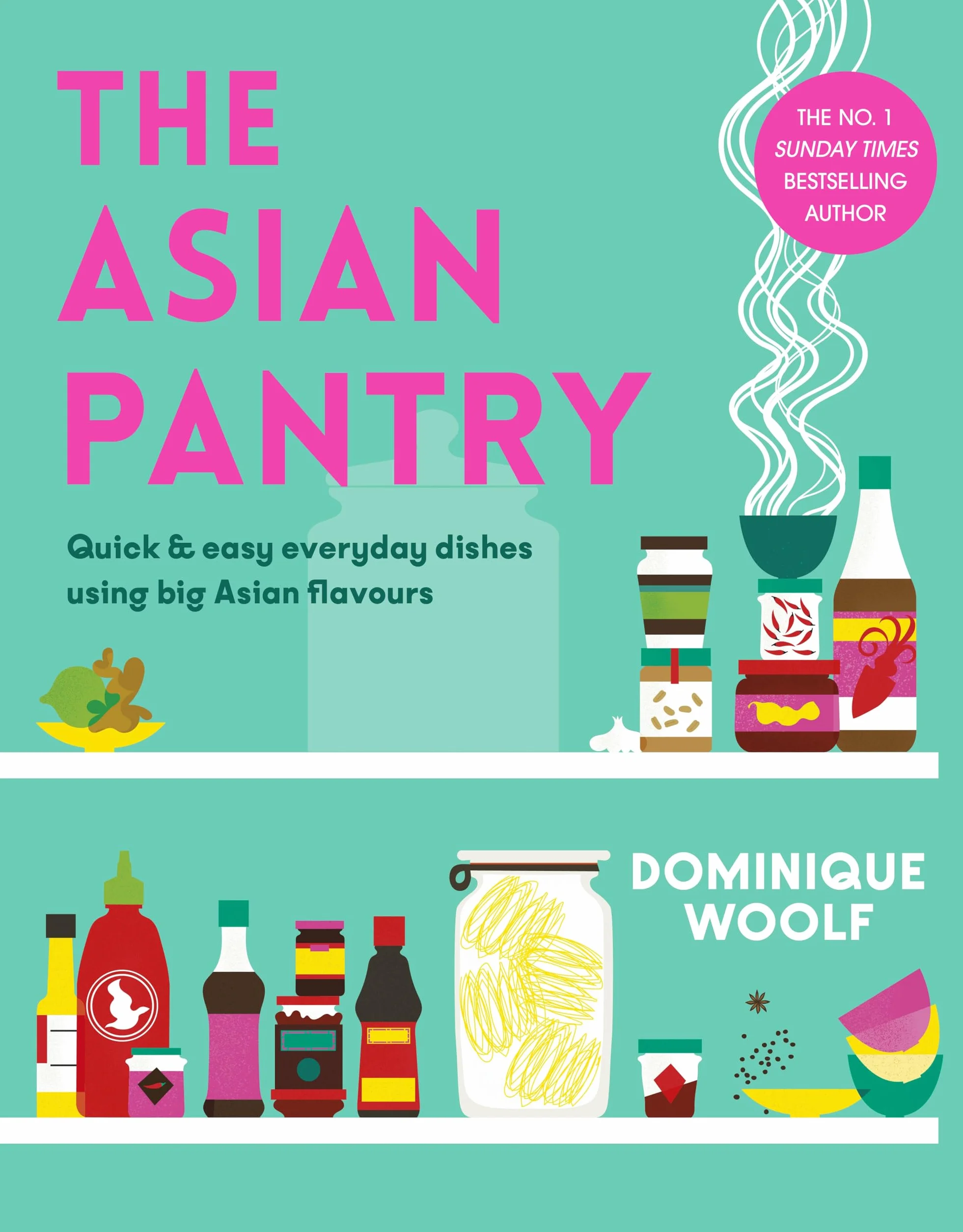 The Asian Pantry: Quick & Easy, Everyday Dishes Using Big Asian Flavours