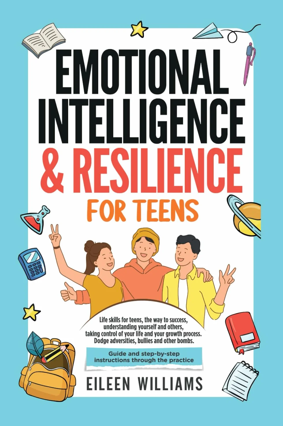 Emotional Intelligence & Resilience for Teens: Life Skills for Success, Self-Understanding, Growth