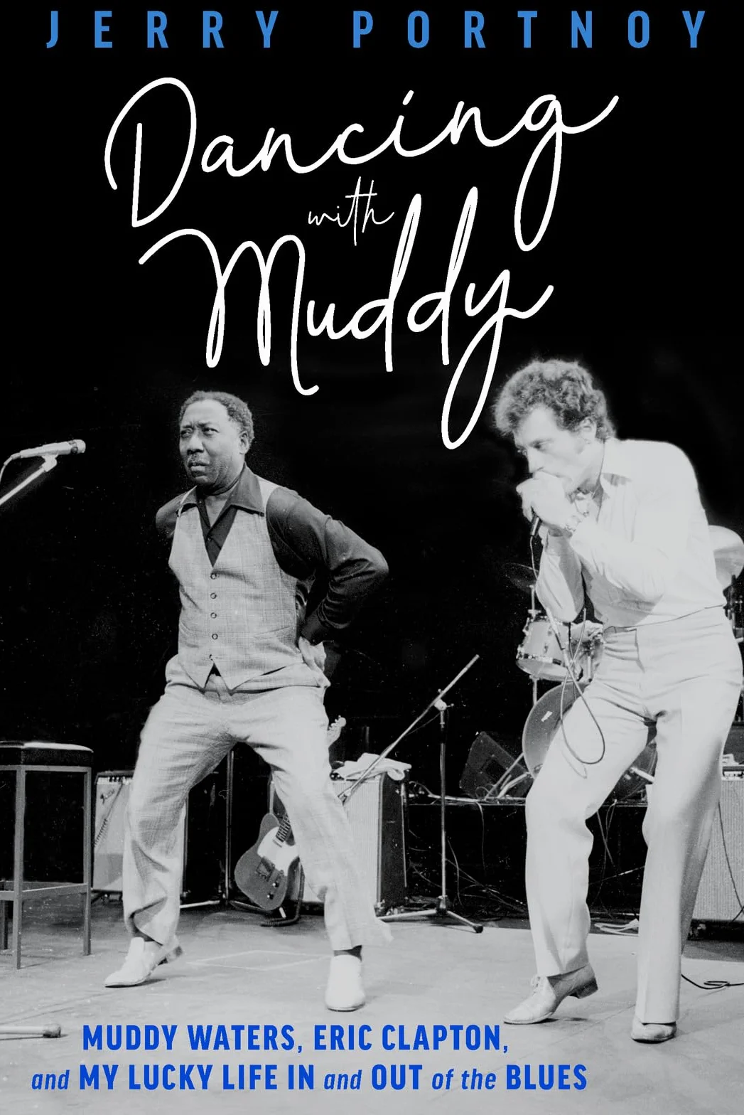 Dancing with Muddy: Muddy Waters, Eric Clapton, and My Lucky Life in and Out of the Blues