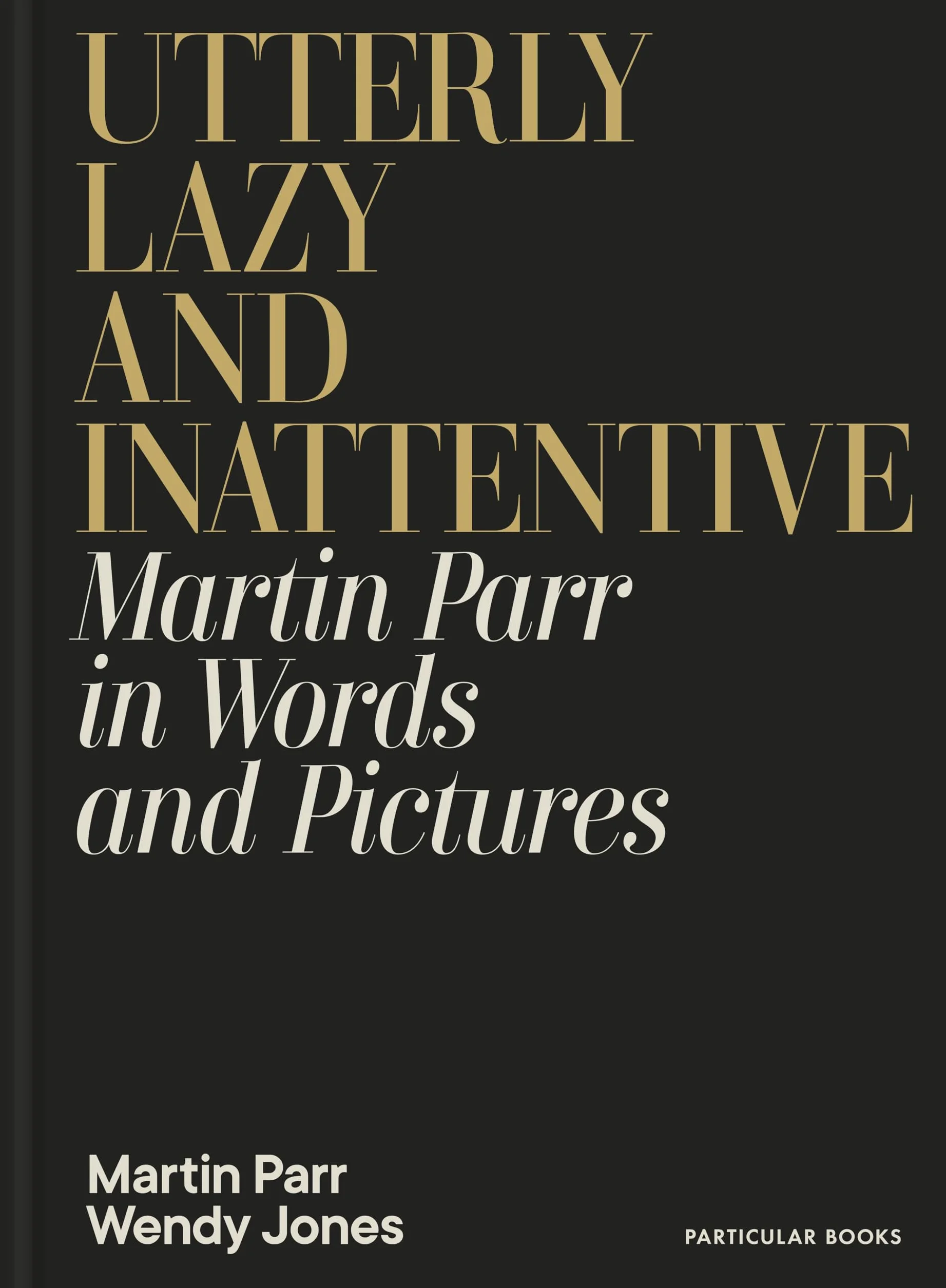 Utterly Lazy and Inattentive: Martin Parr in Words and Pictures