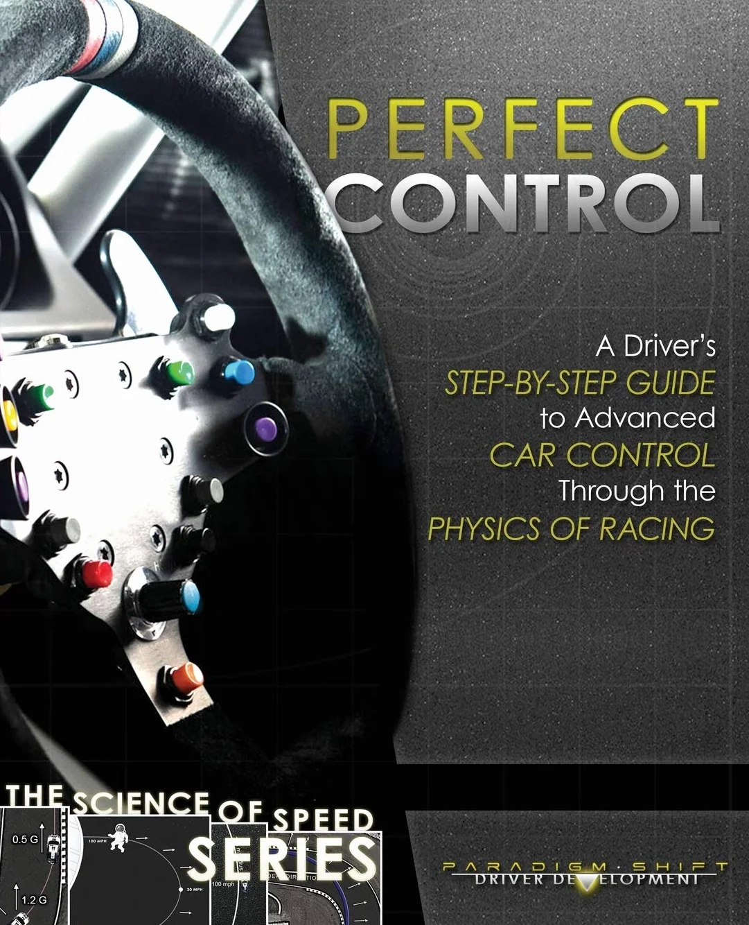 Perfect Control: A Driver's Step-by-Step Guide to Advanced Car Control Through the Physics of Racing: 2