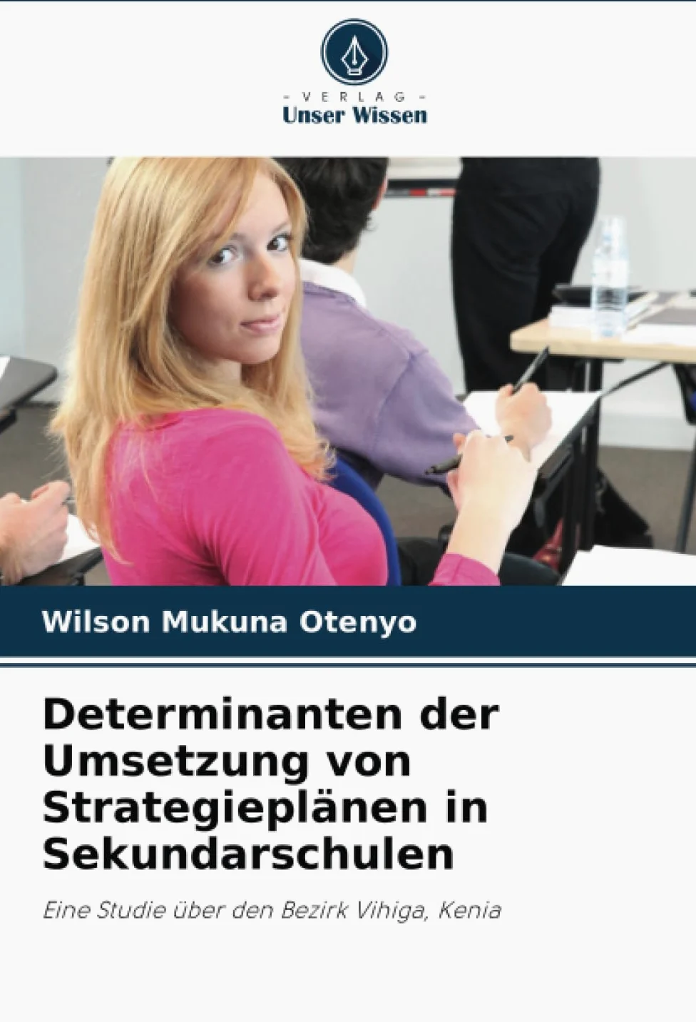 Determinanten der Umsetzung von Strategieplänen in Sekundarschulen: Eine Studie über den Bezirk Vihiga, Kenia