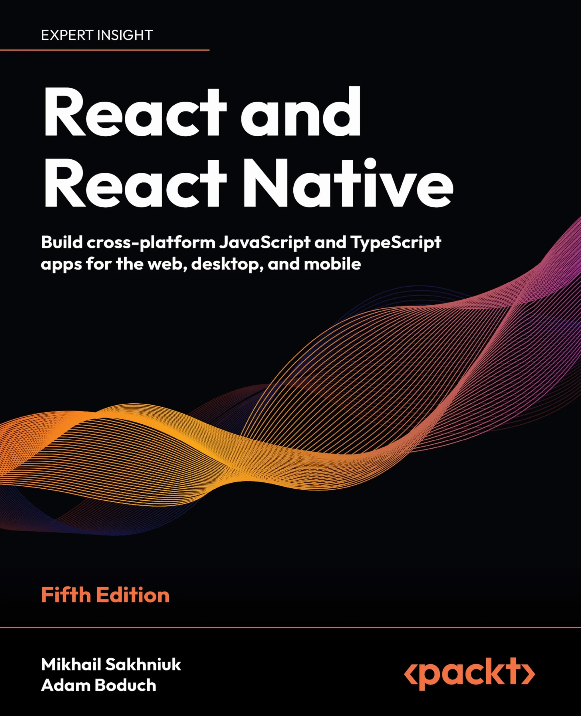React and React Native Fifth Edition: Build Cross-Platform JavaScript and TypeScript Apps for Web, Desktop, Mobile