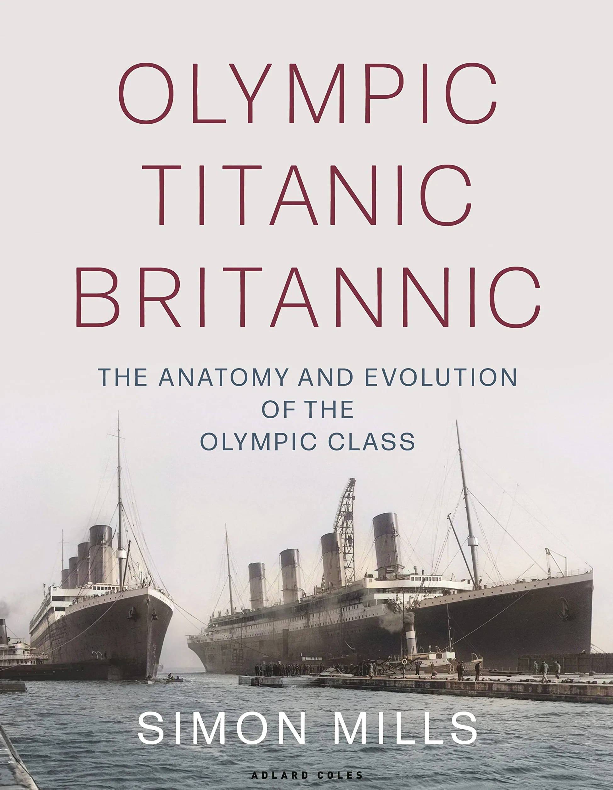 Olympic Titanic Britannic: The anatomy and evolution of the Olympic Class