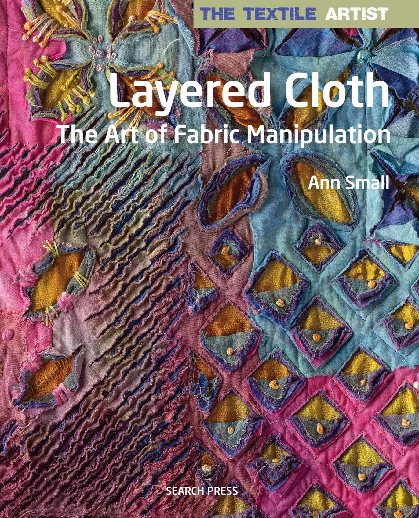The Textile Artist: Layered Cloth: Fabric Manipulation Art
