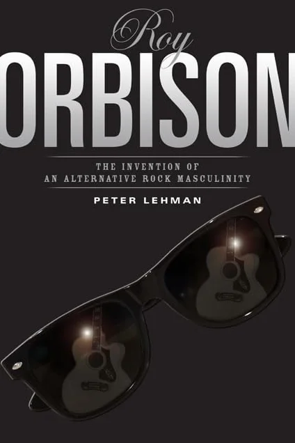 Roy Orbison: Invention of an Alternative Rock Masculinity