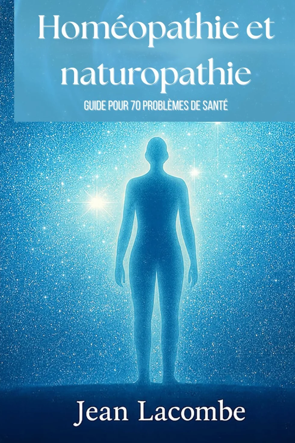 Homéopathie et naturopathie, guide pour 70 problèmes de santé