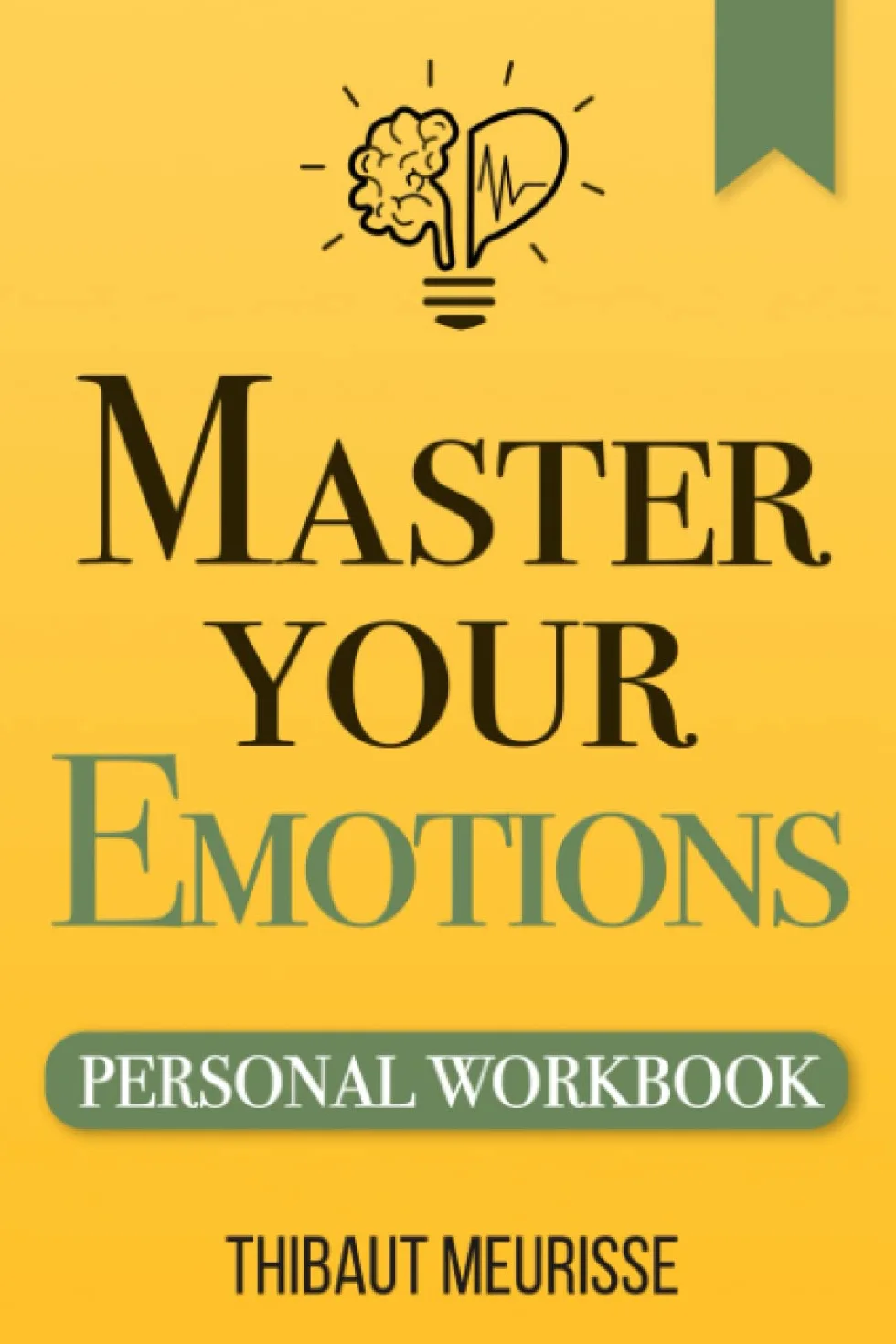 Master Your Emotions: A Practical Guide to Overcome Negativity & Manage Feelings (Personal Workbook)