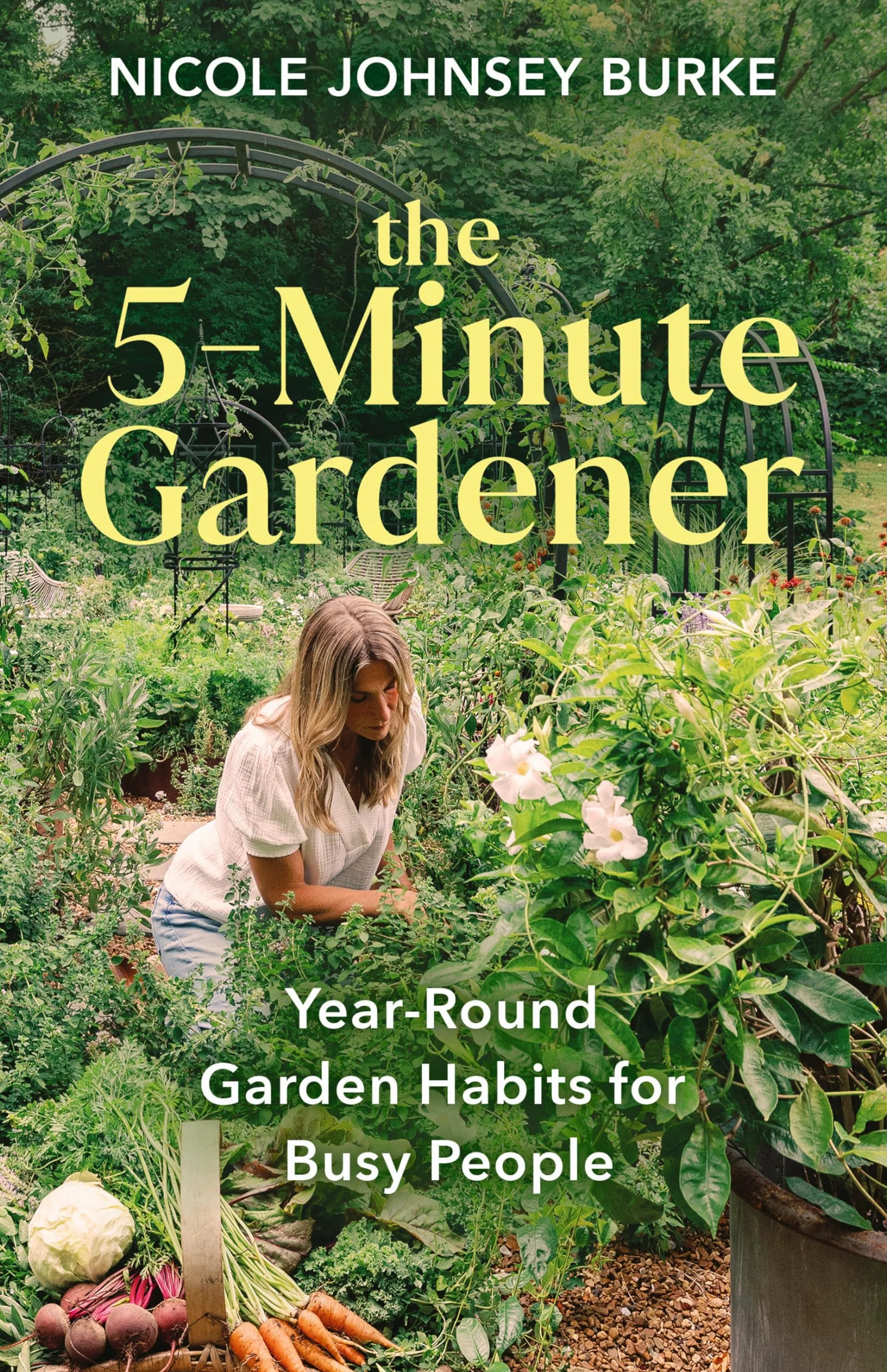 The 5-Minute Gardener: Year-Round Garden Habits for Busy People