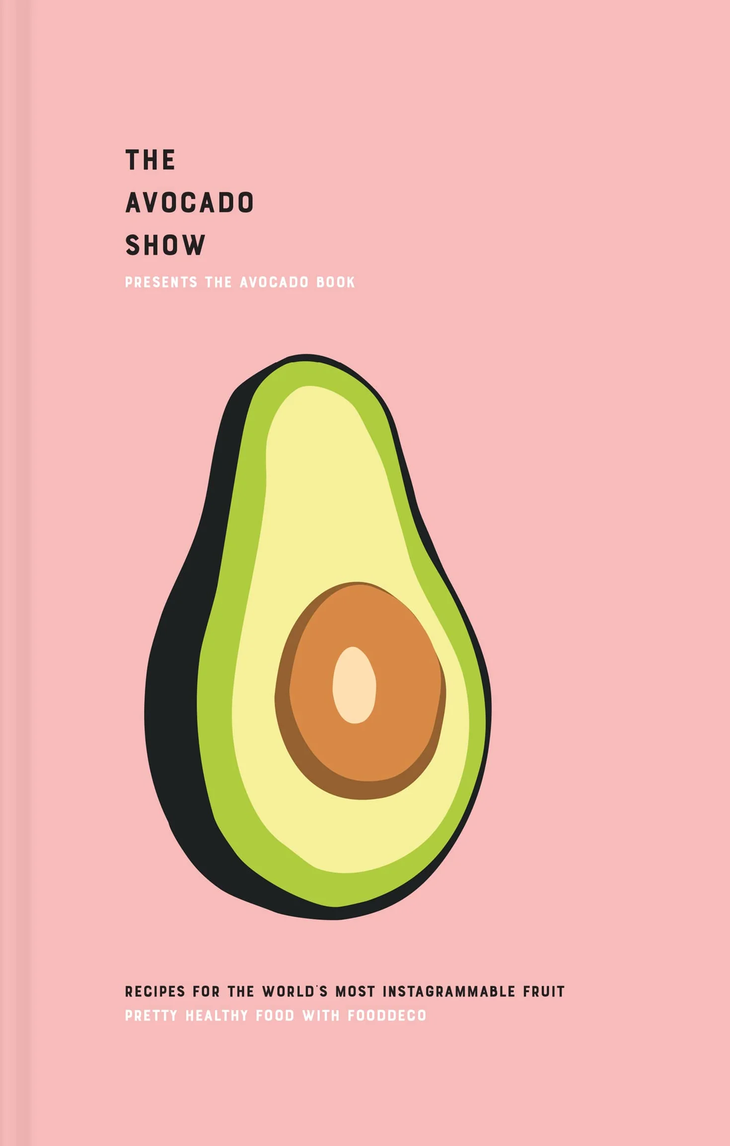 The Avocado Show: Recipes for the world's most Instagrammable fruit